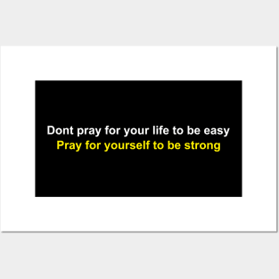 Dont pray for your life to be easy Posters and Art